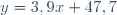 y = 3,9x+ 47,7